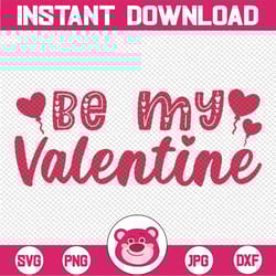 be my valentine svg, valentines day svg, love svg, digital download for cricut, silhouette, glowforge (includes svg/png/