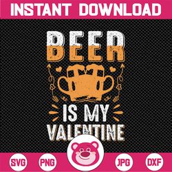 Beer is my Valentine PNG Beer - Mens Tshirt Design - Valentines Day Sublimations Anti Valentine - Valentine Pallet Sign
