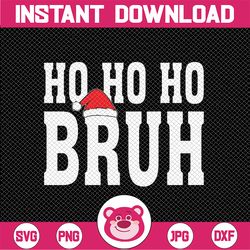 Ho Ho Ho Bruh Funny Christmas Holiday Svg, Christmas Santa Hat Svg, Christmas Png, Digital Download