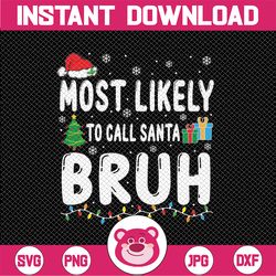 Most Likely To Call Santa Bruh Christmas Matching Family Svg, Christmas Snowflake Light Svg, Christmas Png, Digital Down