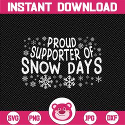 Proud Supporter of Snow Days Svg, Funny Winter Holiday Christmas Svg, Christmas Png, Digital Download