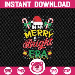 In My Merry and Bright Era Cute Christmas Santa Reindeer Svg, Funny Christmas Candy Cane Svg, Christmas Png, Digital Dow