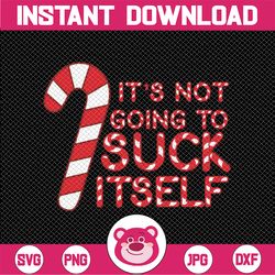 Candy Cane Funny Christmas Joke Its Not Going To Suck Itself Svg, Candy Cane Christmas Svg, Christmas Png, Digital Downl
