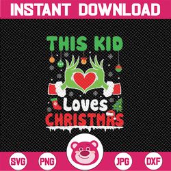This Kid Loves Christmas Xmas Svg, Christmas Gricnh Love Svg, Christmas Png, Digital Download
