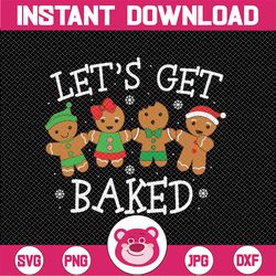 Let's Get Baked Funny Merry Christmas Cookies Gingerbread Svg, Christmas Baking Gingerbread Santa Svg, Christmas Png, Di