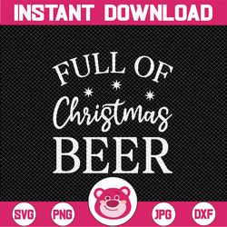 Full Of Christmas Beer And Christmas Cheer Svg, Christmas drink svg, Christmas Png, Digital Download