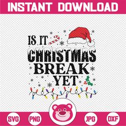 Counting Down The Days Is It Christmas Break Yet .Funny Christmas Santa Hat Svg, Christmas Png, Digital Download