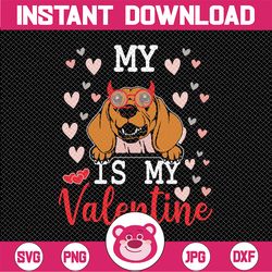 My DACHSHUND Dog Is My Valentine 2023 Svg Png, Funny Valentines Svg, Valentine's Day Svg, My Dog is my Valentine Shirt I