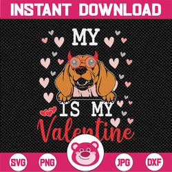 my dachshund dog is my valentine 2023 svg png, funny valentines svg, valentine's day svg, my dog is my valentine shirt i