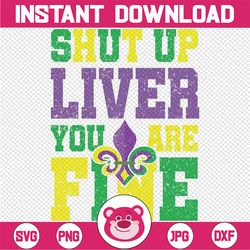 Funny Mardi Gras Parade Outfit - Shut Up Liver Youre Fine Svg Png, Mardi Gras Shut Up Liver Png Digital Download