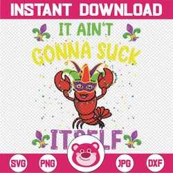 It Aint Gonna Suck Itself Crawfish Funny Mardi Gras Png, Funny Mardi Gras Quote Png, Mardi Gras Crawfish Png, Digital Do