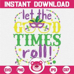 mardi gras let the good times roll, fleur de lis svg, mardi gras png, mardi gras mask png, digital download