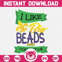 Mardi Gras SVG - I like big beads and I cannot lie svg, png, dxf, eps digital download