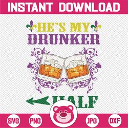 Mardi Gras SVG - He's my drunker half svg, png, dxf, eps digital download