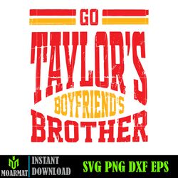 Go Taylor's Boyfriend Brother SVG, Travis and Taylor, Funny Football Party Svg, Gameday Svg,Taylor Sport svg