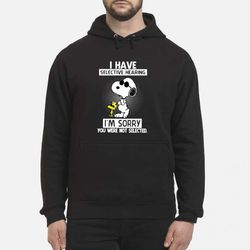 and woodstock i have selective hearing i&8217m sorry you were not selected hoodie