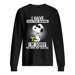 i have selective hearing i&8217m sorry you were not selected sweatshirt