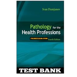 Pathology for the Health Professions 4th Edition Damjanov Test Bank