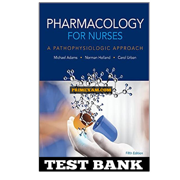 Pharmacology for Nurses A Pathophysiologic Approach 5th Edition Adams Test Bank.jpg
