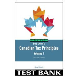 Byrd & Chen's Canadian Tax Principles 2022 - 2023 1st edition Volume 1 Test Bank