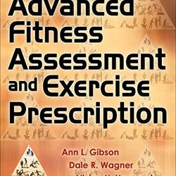Advanced Fitness Assessment and Exercise Prescription 8th Edition Gibson Test Bank