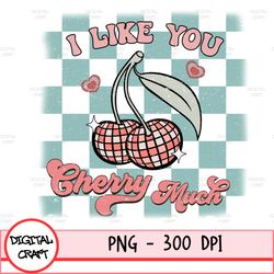 i like you cherry much, heart cherry png, retro valentine png, valentine's day png, valentines png shirt, sublimation