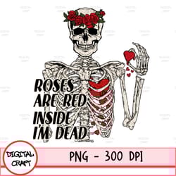 roses are red, inside i'm dead png, digital download, sublimation, sublimate, skull, skeleton, hands, heart, love