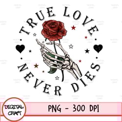 true love never dies png, valentines day, love, skulls, digital download, sublimation design, direct to film print ready