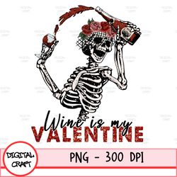 wine is my valentine png, funny valentine's png, sublimation design, digital design, valentine png, skeleton png