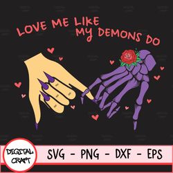 love me like my demons do svg, heart hand skeleton svg, skeleton sublimation png, cut file for cricut