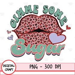 Gimme Some Sugar Png, Valentines Day, Leopard Lips Png Instant Download Sublimation File
