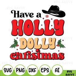 have a holly dolly christmas svg, merry christmas 2023, country music lover, christmas gifts, vintage christmas svg