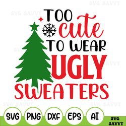 too cute to wear ugly sweaters, funny christmas shirt svg, funny christmas svg, funny kids christmas svg