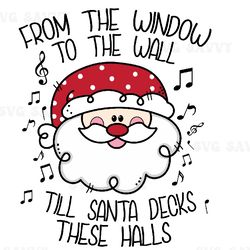 to the window to the wall til santa decks these halls svg, christmas svg, funny christmas svg, christmas pajamas, christ