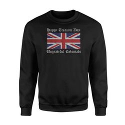 happy treason day ungrateful colonials standard fleece sweatshirt