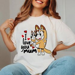 i love you mom bluey happy mothers day unisex , bluey mom png, best mom ever tee, gift for her, mothers day gift