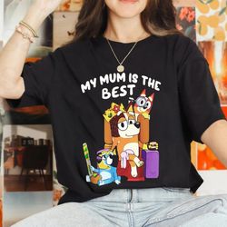 my mom is the best happy mothers day unisex classic , bluey mom png, best bluey mom ever tee, gift for her, mothers day