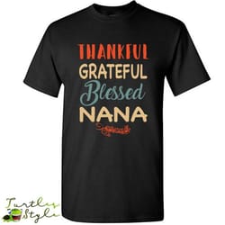 thankful grateful blessed nana &8211 gildan short sleeve shirt