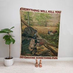 turkey hunting everything will kill you turkey animal lovers great gift fleece blanket/ sherpa blanket