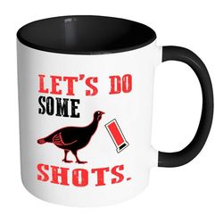 turkey hunting mug lets do some shots white 11oz accent coffee mugs