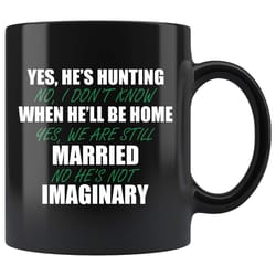 yes, he&8217s hunting no i don&8217t know when he&8217ll be home mug tl