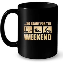 so ready for the weekend hunting fishing drinking and sex &8211 full-wrap coffee black mug