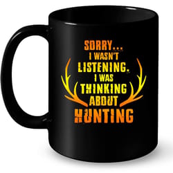 sorry i was not listening i was thinking about hunting &8211 full-wrap coffee black mug