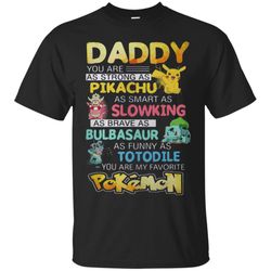 stupendous daddy you are as strong as pikachu you are my favorite pokemon t-shirt