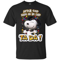 funny snoopy after god made me he said ta da! t-shirt
