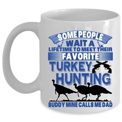 mine calls me dad coffee mug, favorite turkey hunting buddy cup