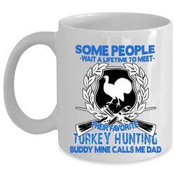 mine calls me dad coffee mug, their favorite turkey hunting buddy cup