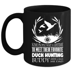 my favorite duck hunting buddy mug, mine calls me dad cup