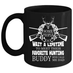 my favorite hunting buddy cup, mine calls me dad mug