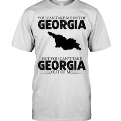 you can take me out of georgia but you cant take georgia out of me shirt t shirt hoodie,  hoodie sweater